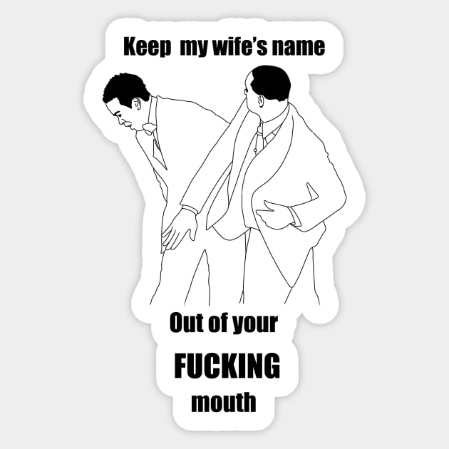 Keep my wife’s name out of your fucking mouth Sticker by DreamPassion